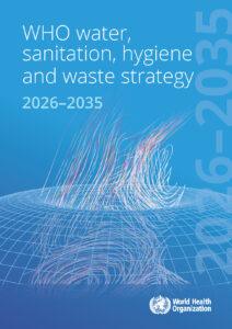 WHO WASH & Waste Strategy 2026-2035, WHO water sanitation hygiene and waste strategy 2026-2035 Unsafe water sanitation and hygiene (WASH) still drive at le