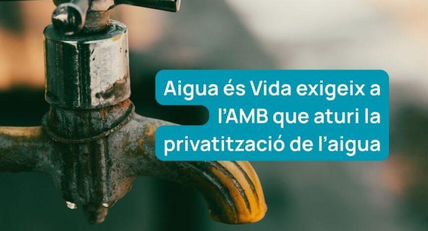 Water Privatisation in Barcelona, Spain?, Aigua és Vida demands that the AMB stop the privatisation of water The platform denounces that the PSC government of